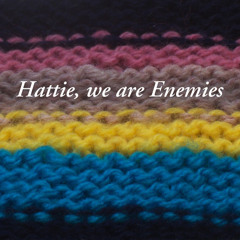 Hattie, We Are Enemies