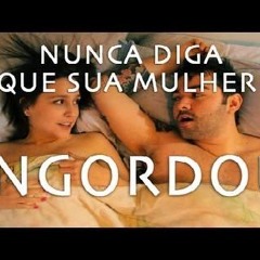 nunca diga que sua mulher engordou