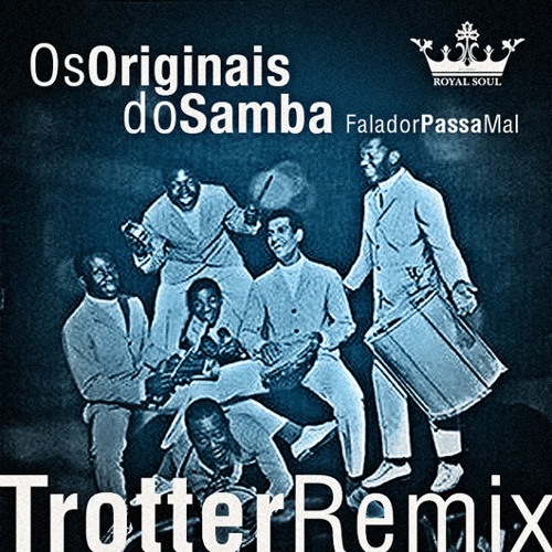 Stream Os Originais do Samba - Falador Passa Mal (Trotter Remix