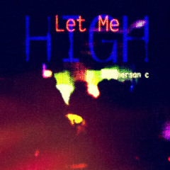Let Me High