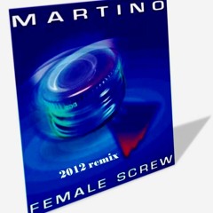 MARTINO - FEMALE SCREW 2012 (RADIO EDIT)