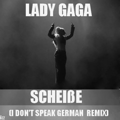 Lady Gaga - Scheiße (I don't speak German Remix) by Özz