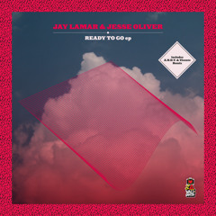 Jay Lamar & Jesse Oliver : Ready to Go (A.N.D.Y. & Vicente Remix)