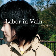 Linus' Blanket - Labor In Vain