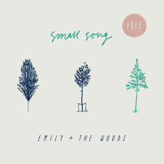 Emily and The Woods - Small Song