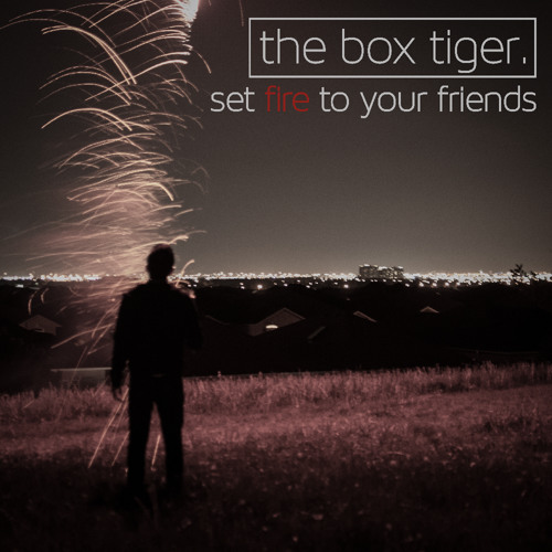 Set Fire To Your Friends
