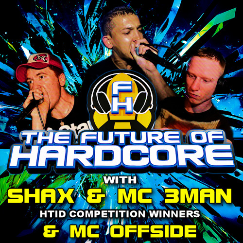 The Future Of Hardcore With Shax & Mc 3Man (Htid comp winners mix) & Mc Offside