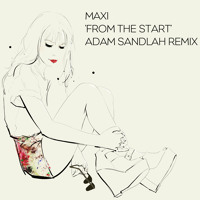 Maxi - From the Start (Adam Sandlah Remix)