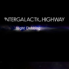 Intergalactic Highway - Night Clubbing