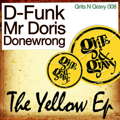 D-Funk, Mr Doris & Donewrong - 'The Yellow EP' ***Out now on Grits N Gravy***