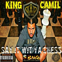 King Camil-Say It Wit Ya Chess