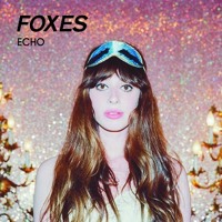 FOXES "Echo" FRENCH FRIES REMIX ( Annie Mac R1 RIP ) SIGN OF THE TIMES / SONY 11.11.12