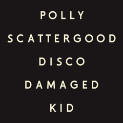 Polly Scattergood - Disco Damaged Kid