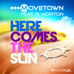 Movetown feat. R. Horton - Here Comes The Sun (Klubbingman meets RainDropz! Remix)
