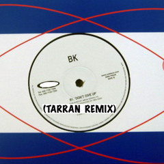 BK - Don't Give Up (Tarran Remix) [Free Download]
