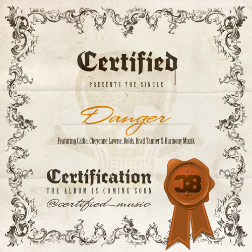 Certified - Danger (Ft. Callia, Cheyenne Lavene, Bolds, Brad Tanner &amp; Harmony Muzik) (Dirty)