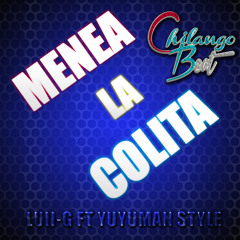 Luii-G - Menea la Colita  Ft Yuyuman Style (Chilango Beat Style)