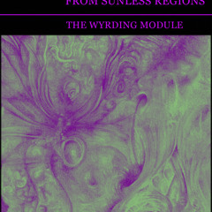 Mellifluous Ichor From Sunless Regions - Chapter 1 {the wyrding module 2012}