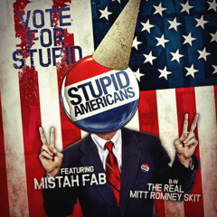 Stupid Americans ft. Mistah FAB - Vote For Stupid