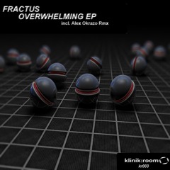 Fractus - Overwhelming (Original Mix) NOW OUT @ BEATPORT!