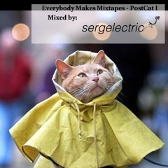 Everybody Makes Mixtapes - PostCat I - Mixed By sergelectric