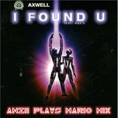 Axwell & Max C - I Found U (Anzii Plays Mario Mix)