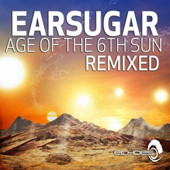 Earsugar - Age Of The 6th Sun - Human Element Remix