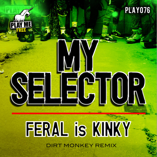 FERAL is KINKY-My Selector (Dirt Monkey Remix)