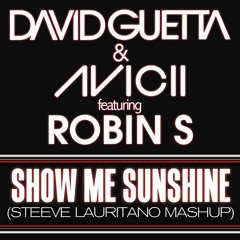 David Guetta & Avicii feat. Robin S - Show Me Sunshine (Steeve Lauritano Mashup)