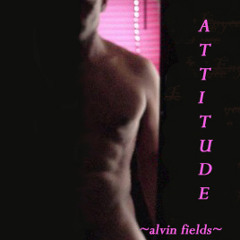 Attitude  ~alvin fields~