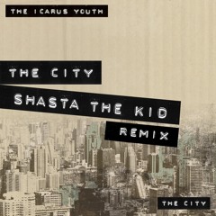 The City - Shasta the Kid REMIX