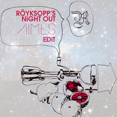 Röyksopp - Röyksopp's Night Out (AIMES Edit) FREE DL