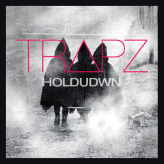 TR∆PZ - HOLDUDWN