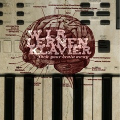 Wir Lernen Klavier - Fuck Your Brain Away