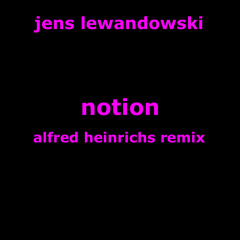 jens lewandowski - notion - alfred heinrichs rmx