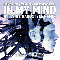 IVAN GOUGH & FEENIXPAWL feat GEORGI KAY - In My Mind (B-Twinz Hardstyle remix)