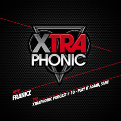 XTRAPHONIC PODCAST # 10 - PLAY IT AGAIN, SAM! mixed by Frankz