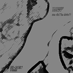 Youssef Abado/ Ma chi l'ha detto?!  (HI-GOR? remix)