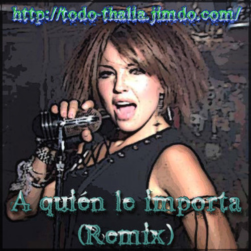 Stream Thalia - A Quien Le Importa by Erick Armando Gonzalez | Listen  online for free on SoundCloud