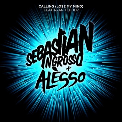 Sebastian Ingrosso & Alesso ft. Ryan Tedder -- Calling (Lose My Mind)  [Radio Edit]