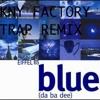 EIFFEL 65-BLUE (KNY FACTORY-TRAP REMIX) FREE DOWNLOAD