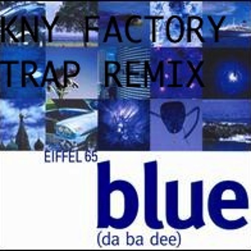 EIFFEL 65-BLUE (KNY FACTORY-TRAP REMIX) FREE DOWNLOAD by KNY Factory | Free  download on Click.DJ