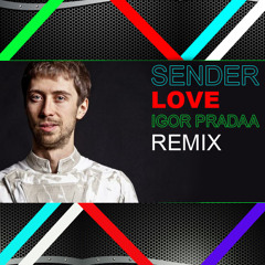 Sender - Love (DJ Igor PradAA Remix) * download in description