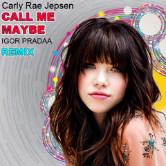 Carly Rae Jepsen - Call Me Maybe (DJ Igor PradAA Remix) * download in description