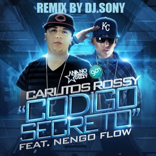 Stream Carlitos Rossy Ft. Ñego Flow - Código Secreto (Remix By DJ.SONY®) by  (((((Dj.Sony))))) | Listen online for free on SoundCloud