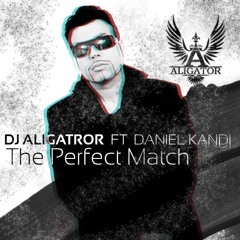 DJ Aligator Feat. Daniel Kandi - The Perfect Match