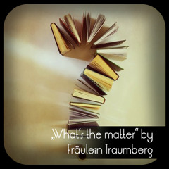 What's the matter by Fräulein Traumberg [unmastered]