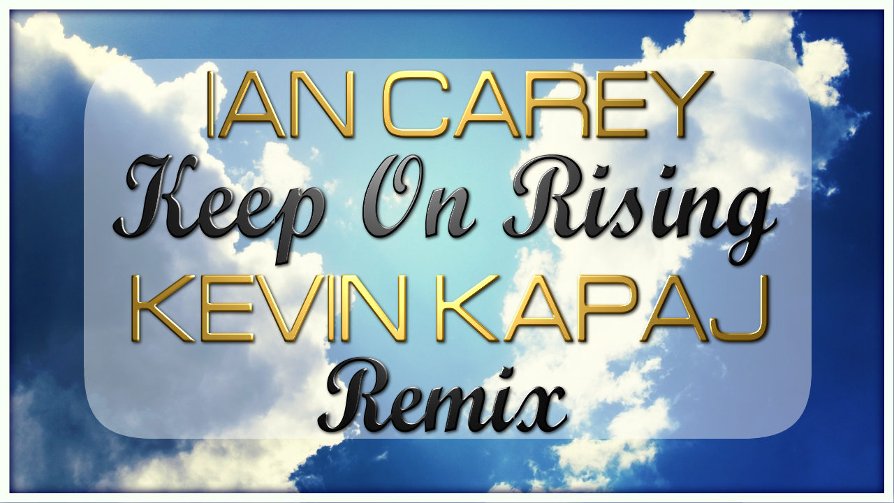 Ian Carey - Keep On Rising (Kevin Kapaj Remix)