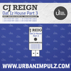 CJ Reign - Dat Iz House Part 3 (Dub 1, 2, 3, 4) :: Available on Smashintracks & Juno !!!