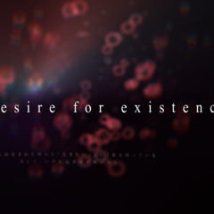 Desire for existence